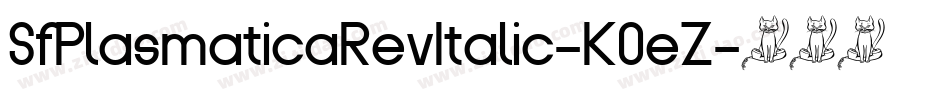 SfPlasmaticaRevItalic-K0eZ字体转换 SfPlasmaticaRevItalic-K0eZ字体转换