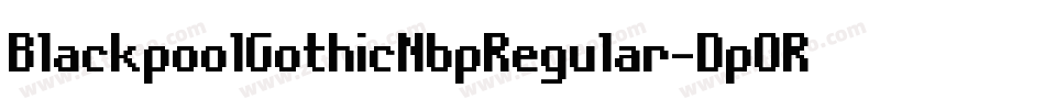 BlackpoolGothicNbpRegular-DpOR字体转换