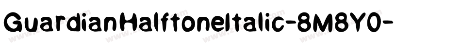 GuardianHalftoneItalic-8M8Y0字体转换