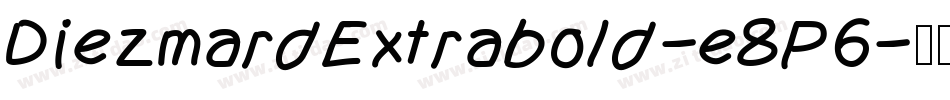 DiezmardExtrabold-e8P6字体转换 DiezmardExtrabold-e8P6字体转换