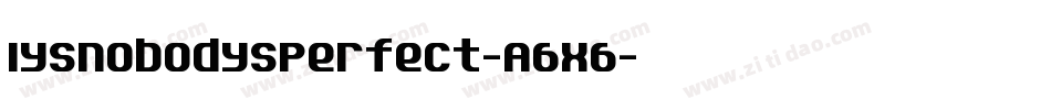 Iysnobodysperfect-A6x6字体转换