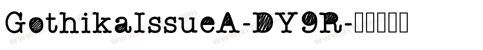 GothikaIssueA-DY9R字体转换 GothikaIssueA-DY9R字体转换