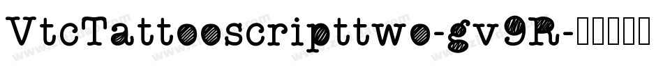 VtcTattooscripttwo-gv9R字体转换 VtcTattooscripttwo-gv9R字体转换