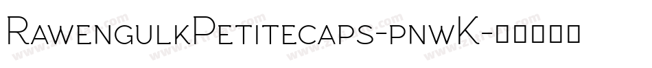 RawengulkPetitecaps-pnwK字体转换