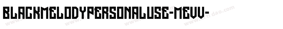 BlackMelodyPersonalUse-mEVv字体转换 BlackMelodyPersonalUse-mEVv字体转换