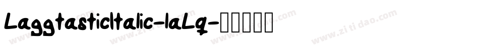 LaggtasticItalic-laLq字体转换 LaggtasticItalic-laLq字体转换