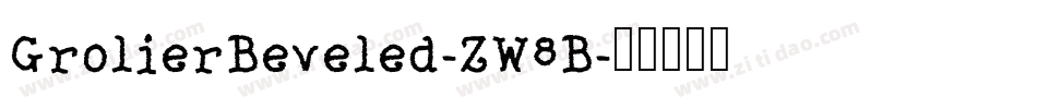 GrolierBeveled-ZW8B字体转换 GrolierBeveled-ZW8B字体转换
