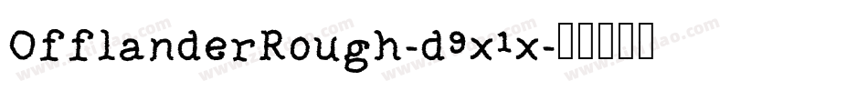 OfflanderRough-d9x1x字体转换 OfflanderRough-d9x1x字体转换