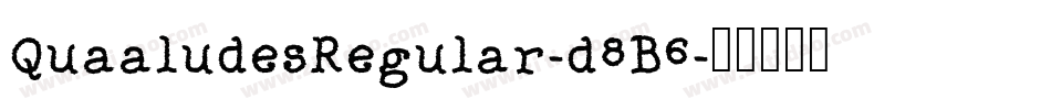 QuaaludesRegular-d8B6字体转换 QuaaludesRegular-d8B6字体转换