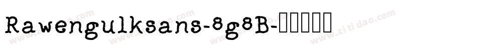Rawengulksans-8g8B字体转换