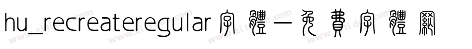 hu_recreateregular字体字体转换