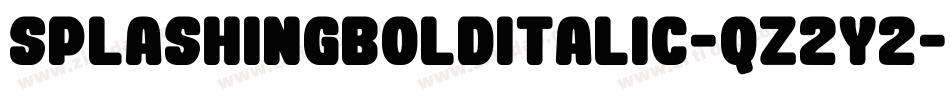 SplashingBoldItalic-qZ2Y2字体转换 SplashingBoldItalic-qZ2Y2字体转换