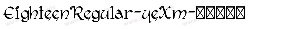 EighteenRegular-yeXm字体转换 EighteenRegular-yeXm字体转换