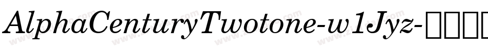 AlphaCenturyTwotone-w1Jyz字体转换 AlphaCenturyTwotone-w1Jyz字体转换
