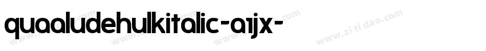 QuaaludehulkItalic-a1jx字体转换