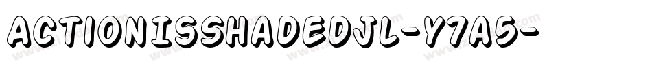 ActionIsShadedJl-y7a5字体转换 ActionIsShadedJl-y7a5字体转换