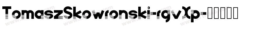 TomaszSkowronski-rgvXp字体转换 TomaszSkowronski-rgvXp字体转换