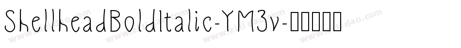 ShellheadBoldItalic-YM3v字体转换