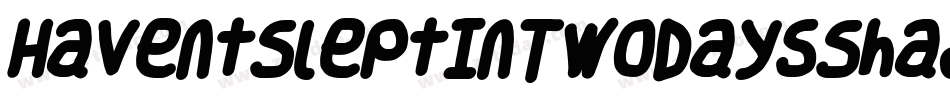 HaventSleptInTwoDaysShadow-BO6G字体转换 HaventSleptInTwoDaysShadow-BO6G字体转换