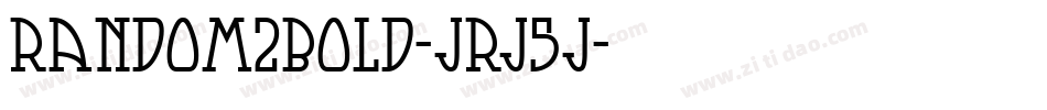 Random2Bold-JRJ5j字体转换