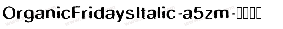 OrganicFridaysItalic-a5zm字体转换
