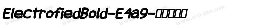 ElectrofiedBold-E4a9字体转换 ElectrofiedBold-E4a9字体转换