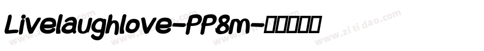 Livelaughlove-PP8m字体转换 Livelaughlove-PP8m字体转换