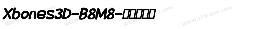 Xbones3D-B8M8字体转换 Xbones3D-B8M8字体转换