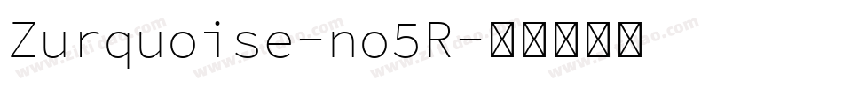 Zurquoise-no5R字体转换