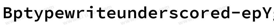 Bptypewriteunderscored-epYg字体转换