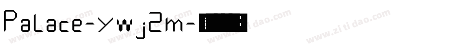 Palace-ywj2m字体转换 Palace-ywj2m字体转换