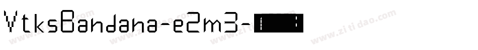 VtksBandana-e2m3字体转换