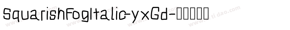 SquarishFogItalic-yxGd字体转换