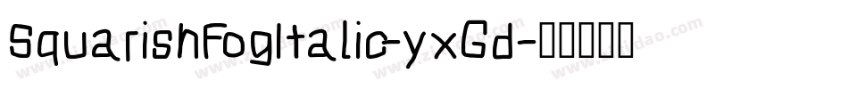 SquarishFogItalic-yxGd字体转换