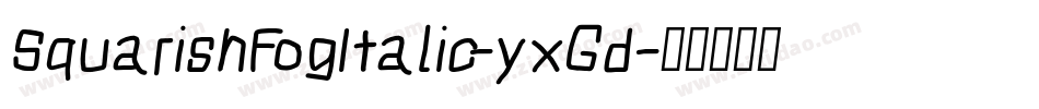 SquarishFogItalic-yxGd字体转换