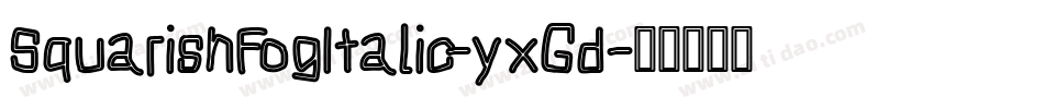 SquarishFogItalic-yxGd字体转换
