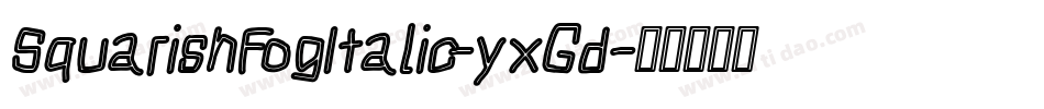 SquarishFogItalic-yxGd字体转换