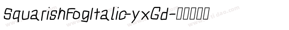 SquarishFogItalic-yxGd字体转换