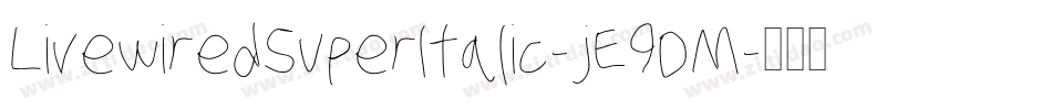 LivewiredSuperItalic-jE9DM字体转换 LivewiredSuperItalic-jE9DM字体转换