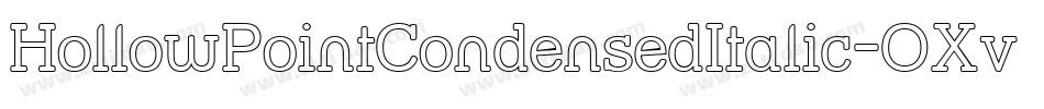 HollowPointCondensedItalic-OXvA字体转换 HollowPointCondensedItalic-OXvA字体转换