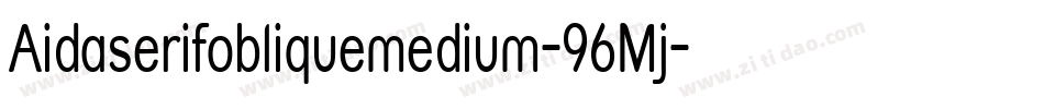 Aidaserifobliquemedium-96Mj字体转换