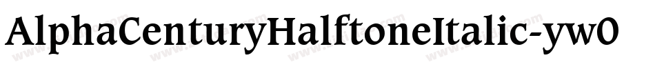 AlphaCenturyHalftoneItalic-yw0y5字体转换 AlphaCenturyHalftoneItalic-yw0y5字体转换