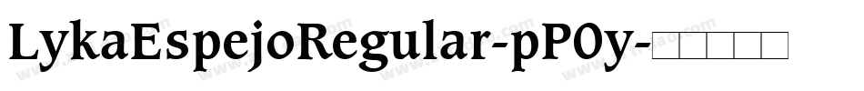 LykaEspejoRegular-pP0y字体转换 LykaEspejoRegular-pP0y字体转换
