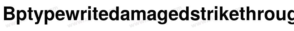 Bptypewritedamagedstrikethrough-mlmj字体转换