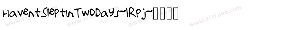 HaventSleptInTwoDays-1Rpj字体转换