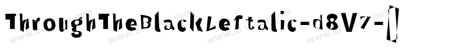 ThroughTheBlackLeftalic-d8V7字体转换