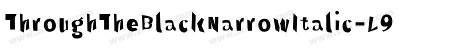 ThroughTheBlackNarrowItalic-L974字体转换
