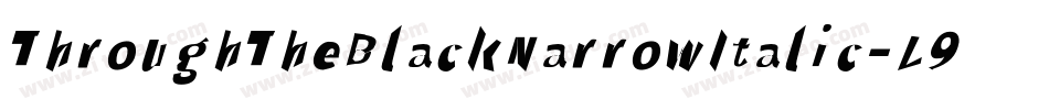 ThroughTheBlackNarrowItalic-L974字体转换