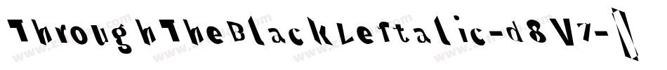 ThroughTheBlackLeftalic-d8V7字体转换