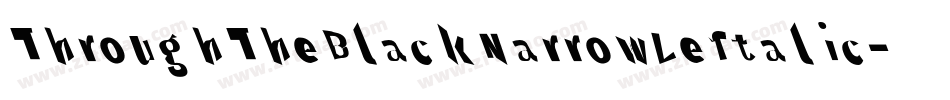 ThroughTheBlackNarrowLeftalic-XaeK字体转换